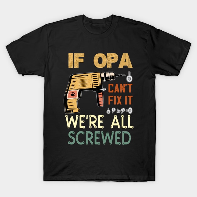 if opa cant fix it we are all screwed..fathers day gift T-Shirt by DODG99